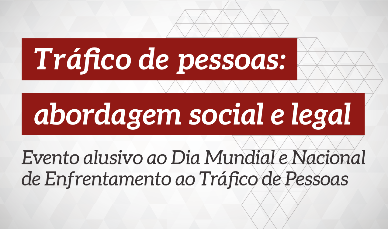 Evento virtual ‘Tráfico de Pessoas: Abordagem Social e Legal’ será no dia 30