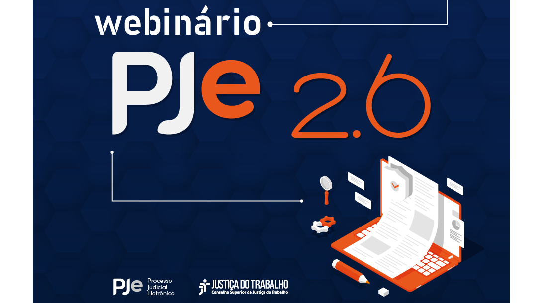 Webinário do CSJT vai apresentar novas funcionalidades do PJe 2.6